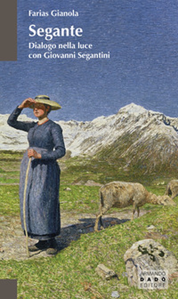 Segante. Dialogo nella luce con Giovanni Segantini - Librerie.coop
