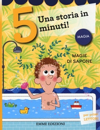 Magie di sapone. Una storia in 5 minuti! - Librerie.coop