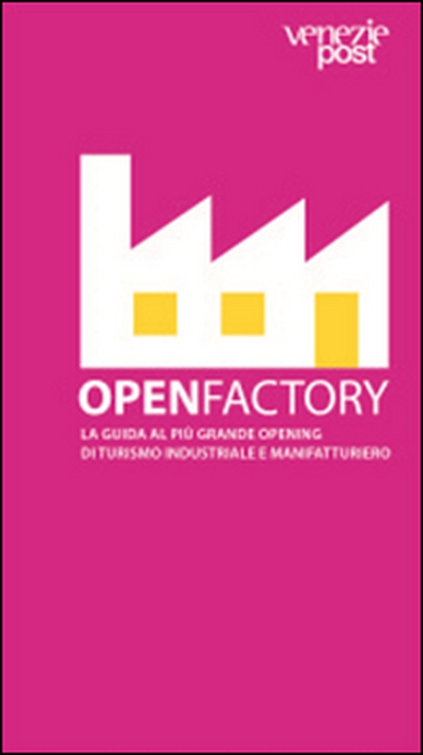 Openfactory. La guida al più grande opening di turismo industriale e manifatturiero - Librerie.coop
