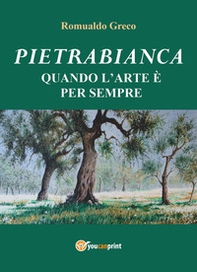 Pietrabianca. Quando l'arte è per sempre - Librerie.coop