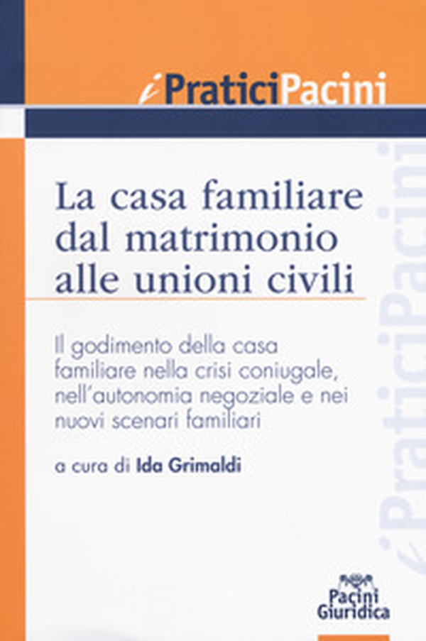 La casa familiare dal matrimonio alle unioni civili. Il godimento della casa familiare nella crisi coniugale, nell'autonomia negoziale e nei nuovi scenari familiari - Librerie.coop La casa familiare dal matrimonio alle unioni civili. Il godimento della casa familiare nella crisi coniugale, nell'autonomia negoziale e nei nuovi scenari familiari - Librerie.coop