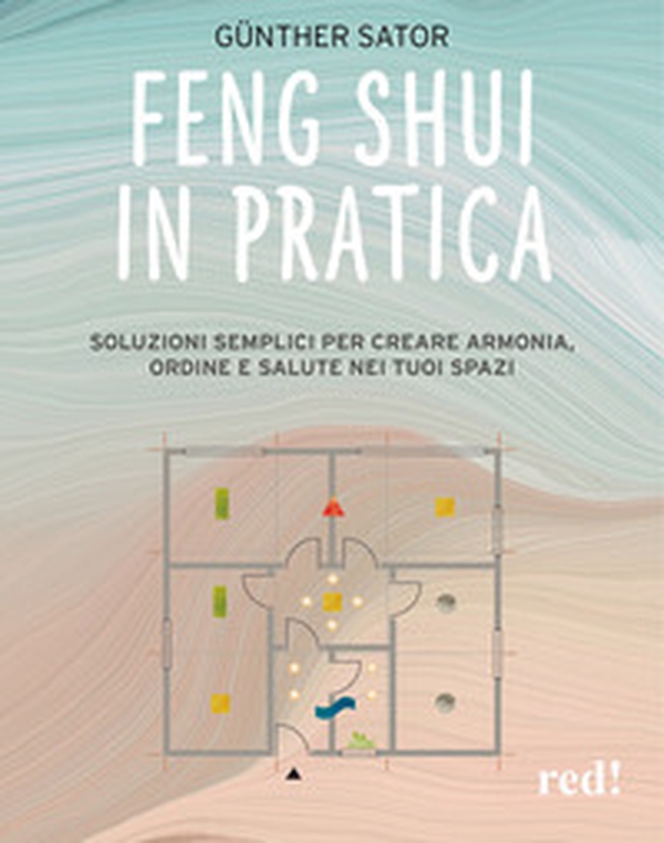 Feng Shui in pratica. Soluzioni semplici per creare armonia, ordine e salute nei tuoi spazi - Librerie.coop