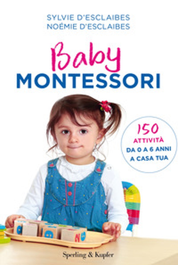 Baby Montessori. 150 attività da 0 a 6 anni a casa tua - Librerie.coop Baby Montessori. 150 attività da 0 a 6 anni a casa tua - Librerie.coop