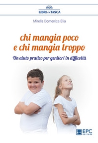 Chi mangia poco e chi mangia troppo. Un aiuto pratico per genitori in difficoltà - Librerie.coop