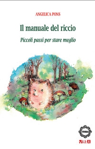 Il manuale del riccio. Piccoli passi per stare meglio - Librerie.coop