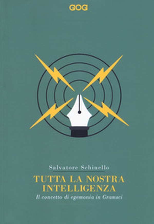 Tutta la nostra intelligenza. Il concetto di egemonia in Gramsci - Librerie.coop Tutta la nostra intelligenza. Il concetto di egemonia in Gramsci - Librerie.coop