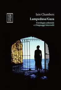 Lampedusa/Gaza. L'orologio coloniale e i linguaggi interrotti - Librerie.coop Lampedusa/Gaza. L'orologio coloniale e i linguaggi interrotti - Librerie.coop
