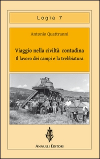 Viaggio nella civiltà contadina. Il lavoro dei campi e la trebbiatura - Librerie.coop