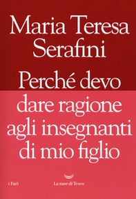 Perché devo dare ragione agli insegnanti di mio figlio - Librerie.coop