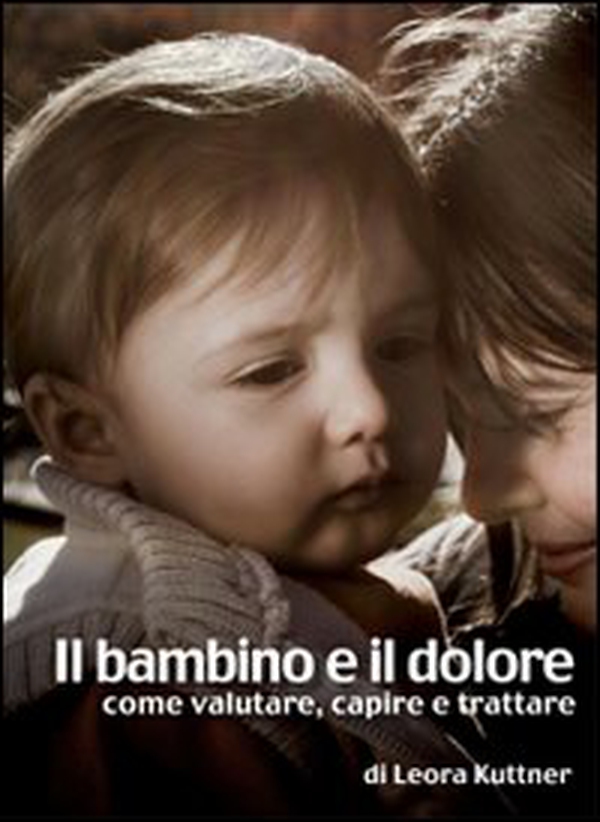 Il bambino e il dolore. Come valutare, capire e trattare - Librerie.coop Il bambino e il dolore. Come valutare, capire e trattare - Librerie.coop