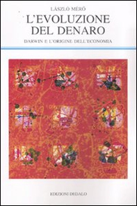 L'evoluzione del denaro. Darwin e l'origine dell'economia - Librerie.coop