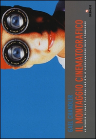 Il montaggio cinematografico. Le regole di base che ogni regista o videoamatore deve conoscere - Librerie.coop