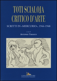 Toti Scialoja critico d'arte. Scritti in «Mercurio», 1944-1948 - Librerie.coop Toti Scialoja critico d'arte. Scritti in «Mercurio», 1944-1948 - Librerie.coop