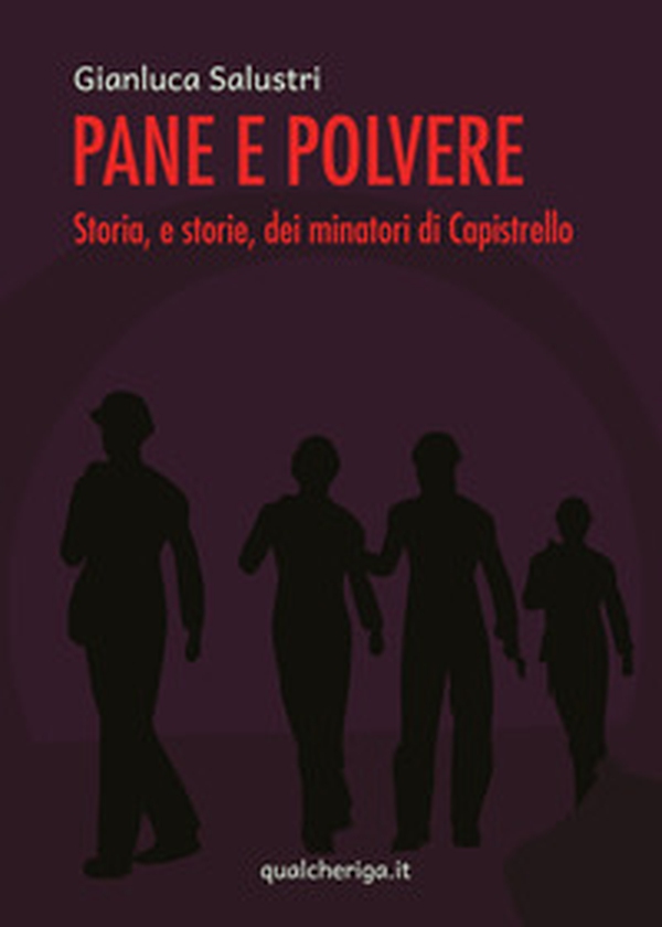 Pane e polvere. Storia, e storie, dei minatori di Capistrello - Librerie.coop Pane e polvere. Storia, e storie, dei minatori di Capistrello - Librerie.coop