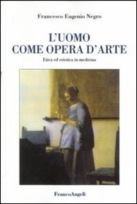 L'uomo come opera d'arte. Etica ed estetica in medicina - Librerie.coop