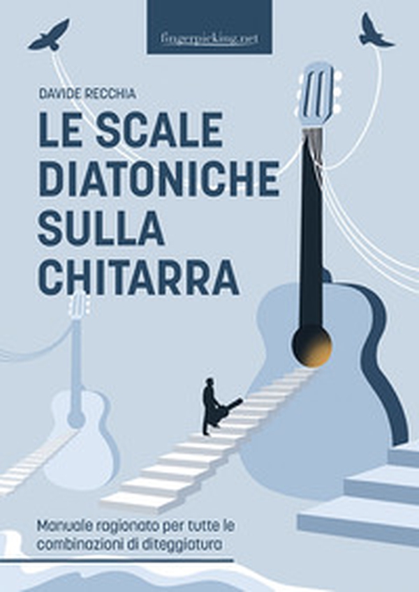 Le scale diatoniche sulla chitarra. Manuale ragionato per tutte le combinazioni di diteggiatura - Librerie.coop