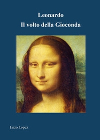 Leonardo. Il volto della Gioconda - Librerie.coop Leonardo. Il volto della Gioconda - Librerie.coop