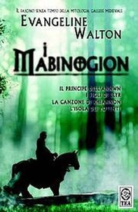 I Mabinogion. Il principe dell'Annwn-I figli di Llyr-La canzone di Rhiannon-L'isola dei potenti - Librerie.coop