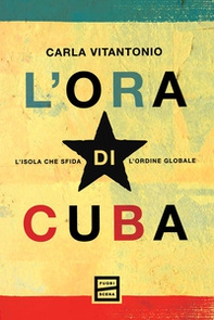 L'ora di Cuba. L'isola che sfida l'ordine globale - Librerie.coop