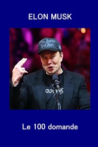 Elon Musk. Le 100 domande - Librerie.coop