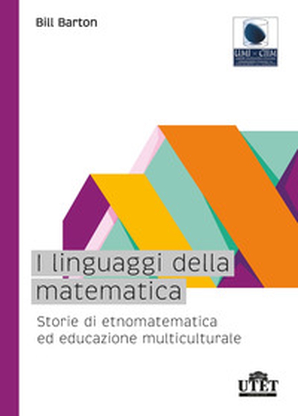 I linguaggi della matematica. Storie di etnomatematica ed educazione multiculturale - Librerie.coop I linguaggi della matematica. Storie di etnomatematica ed educazione multiculturale - Librerie.coop