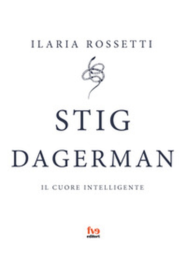 Stig Dagerman. Il cuore intelligente - Librerie.coop Stig Dagerman. Il cuore intelligente - Librerie.coop