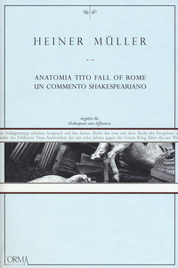 Anatomia Tito. Fall of Rome. Un commento shakespeariano - Librerie.coop Anatomia Tito. Fall of Rome. Un commento shakespeariano - Librerie.coop
