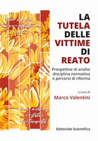 La tutela delle vittime di reato. Prospettive di analisi, disciplina normativa e percorsi di riforma - Librerie.coop