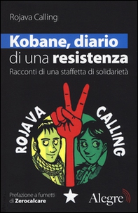 Kobane, diario di una resistenza. Racconti di una staffetta di solidarietà - Librerie.coop