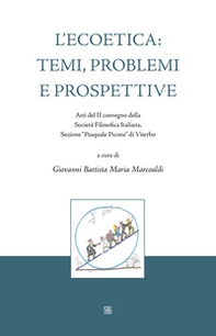 L'ecoetica: temi, problemi e prospettive. Atti del II convegno della Società Filosofica Italiana, Sezione «Pasquale Picone» di Viterbo - Librerie.coop