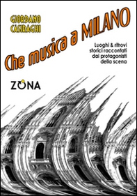 Che musica a Milano. Luoghi e ritrovi storici raccontati dai protagonisti della scena - Librerie.coop Che musica a Milano. Luoghi e ritrovi storici raccontati dai protagonisti della scena - Librerie.coop