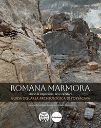 Romana marmora. Storie di imperatori, dei e cavatori. Guida dell'area archeologica di Fossacava - Librerie.coop Romana marmora. Storie di imperatori, dei e cavatori. Guida dell'area archeologica di Fossacava - Librerie.coop