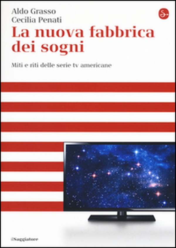 La nuova fabbrica dei sogni. Miti e riti delle serie tv americane - Librerie.coop La nuova fabbrica dei sogni. Miti e riti delle serie tv americane - Librerie.coop
