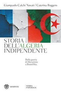 Storia dell'Algeria indipendente. Dalla guerra di liberazione a Bouteflika - Librerie.coop