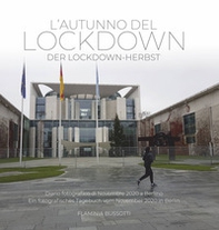 L'autunno del lockdown-Der lockdown-herbst. Diario fotografico di Novembre 2020 a Berlino-Ein fotografisches Tagebuch vom November 2020 in Berlin - Librerie.coop
