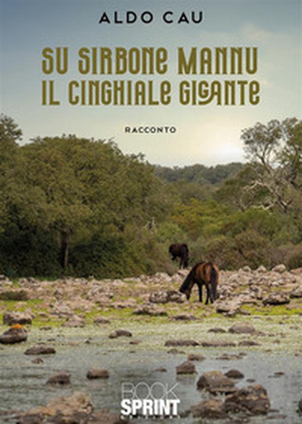 Su sirbone mannu. Il cinghiale gigante - Librerie.coop Su sirbone mannu. Il cinghiale gigante - Librerie.coop