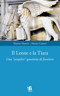 Il leone e la tiara. Una «semplice» questione di frontiere - Librerie.coop Il leone e la tiara. Una «semplice» questione di frontiere - Librerie.coop