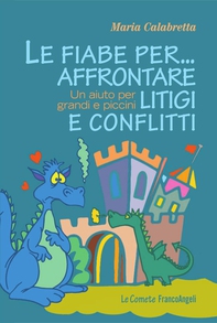 Le fiabe per ... affrontare litigi e conflitti. Un aiuto per grandi e piccini - Librerie.coop Le fiabe per ... affrontare litigi e conflitti. Un aiuto per grandi e piccini - Librerie.coop