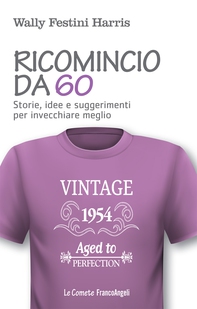 Ricomincio da 60. Storie, idee e suggerimenti per invecchiare meglio - Librerie.coop Ricomincio da 60. Storie, idee e suggerimenti per invecchiare meglio - Librerie.coop