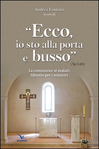 Ecco, io sto alla porta e busso. La comunione ai malati. Libretto per i ministri - Librerie.coop