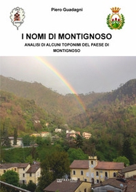 I nomi di Montignoso. Analisi di alcuni toponimi del paese di Montignoso - Librerie.coop