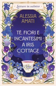 Tè, fiori e incantesimi a Iris Cottage - Librerie.coop