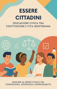 Essere cittadini. Educazione civica tra costituzione e vita quotidiana - Librerie.coop Essere cittadini. Educazione civica tra costituzione e vita quotidiana - Librerie.coop