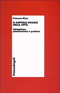Il capitale sociale della città. Valutazione, pianificazione e gestione - Librerie.coop