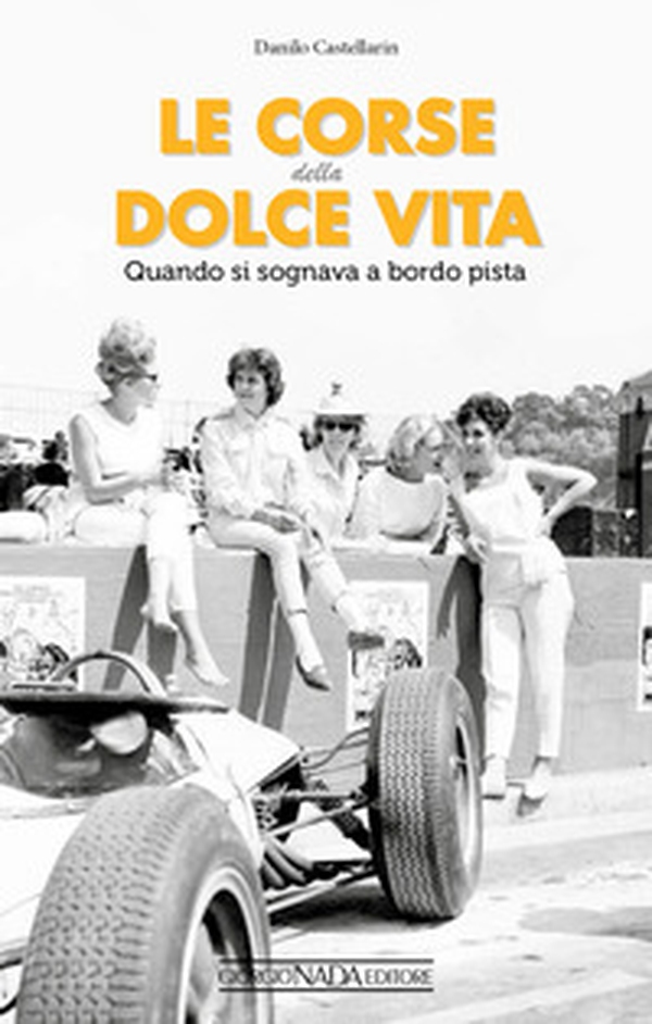Le corse della dolce vita. Quando si sognava a bordopista - Librerie.coop Le corse della dolce vita. Quando si sognava a bordopista - Librerie.coop