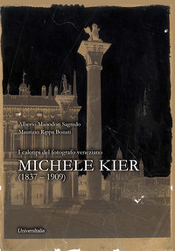 I calotipi del fotografo veneziano Michele Kier (1837-1909) - Librerie.coop I calotipi del fotografo veneziano Michele Kier (1837-1909) - Librerie.coop