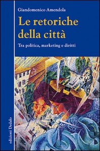 Le retoriche della città. Tra politica, marketing e diritti - Librerie.coop