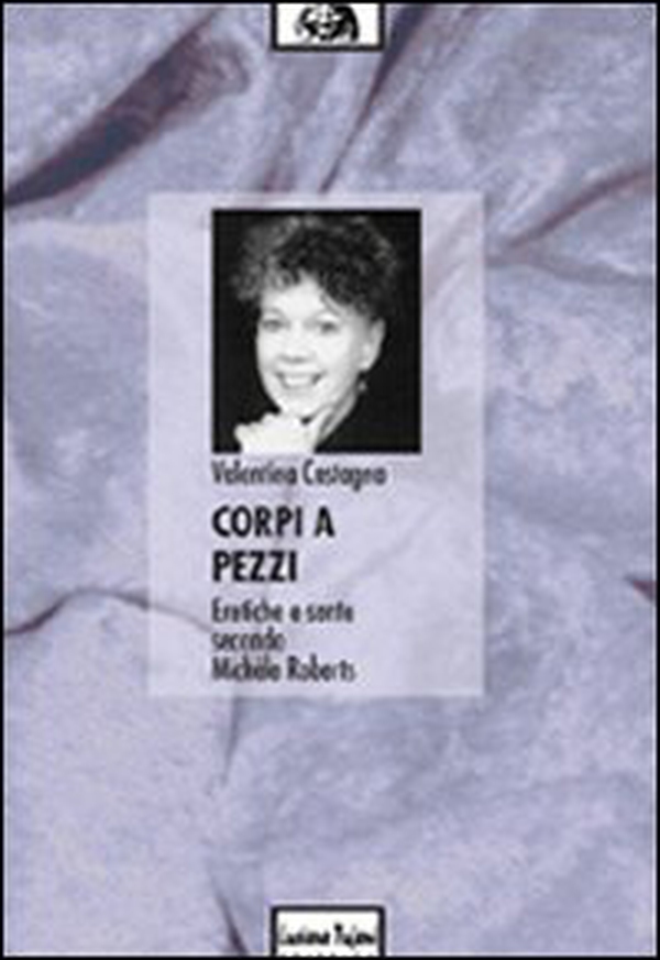 Corpi a pezzi. Eretiche e sante secondo Michèle Roberts - Librerie.coop Corpi a pezzi. Eretiche e sante secondo Michèle Roberts - Librerie.coop