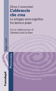 L'abbraccio che crea. Lo sviluppo socio-cognitivo tra teoria e prassi - Librerie.coop