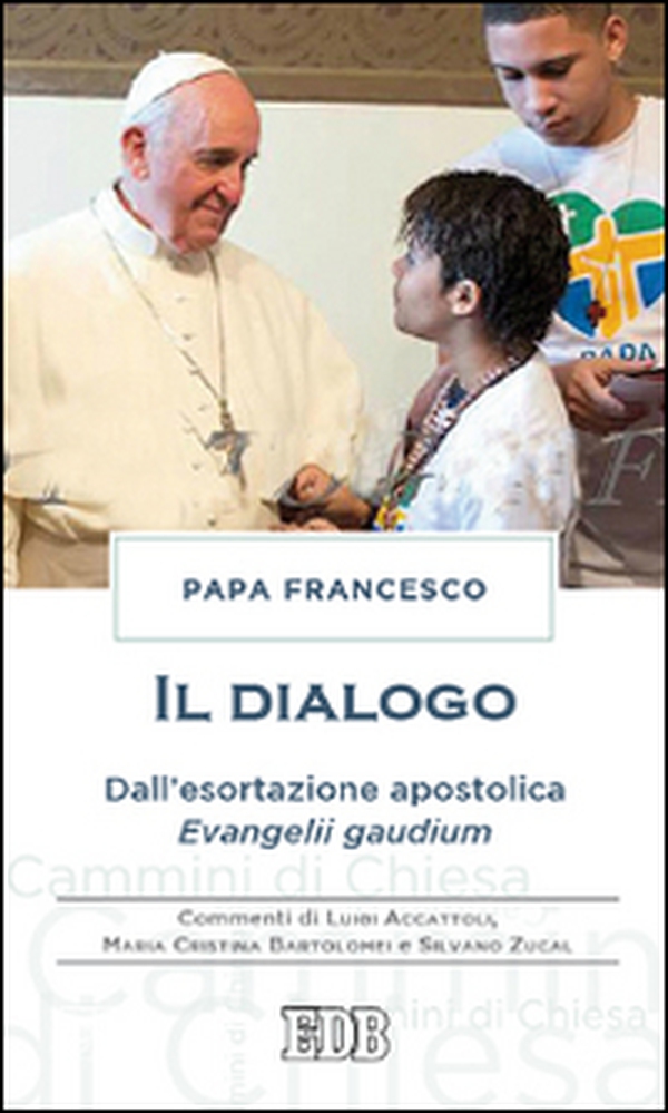 Il dialogo. Dall'esortazione apostolica. Evangelii gaudium. Commenti di Luigi Accattoli, Maria Cristina Bartolomei e Silvano Zucal - Librerie.coop Il dialogo. Dall'esortazione apostolica. Evangelii gaudium. Commenti di Luigi Accattoli, Maria Cristina Bartolomei e Silvano Zucal - Librerie.coop